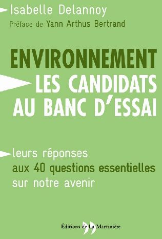 ENVIRONNEMENT, LES CANDIDATS AU BANC D'ESSAI. LEURS REPONSES AUX 40 QUESTIONS ESSENTIELLES SUR NOTRE