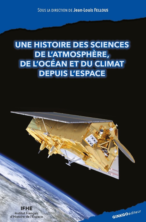 UNE HISTOIRE DES SCIENCES DE L'ATMOSPHERE, DE L'OCEAN ET DU CLIMAT DEPUIS L'ESPACE