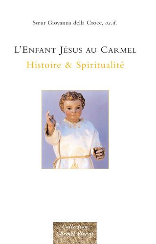 L'ENFANT JESUS AU CARMEL - HISTOIRE & SPIRITUALITE