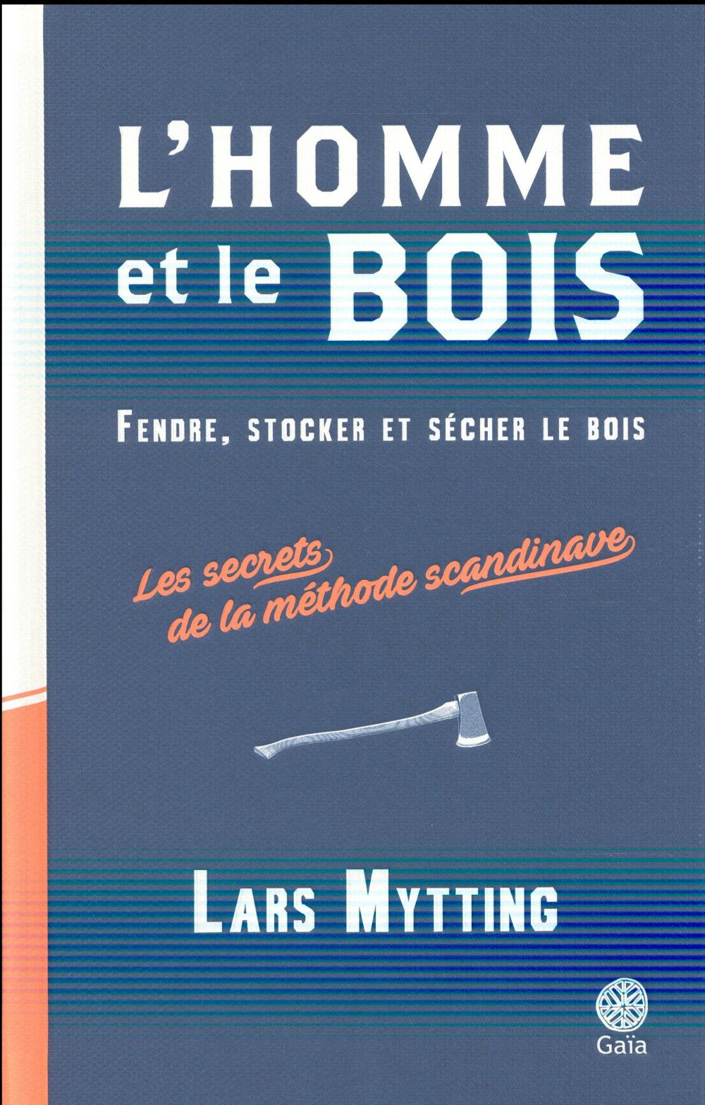 L'HOMME ET LE BOIS - FENDRE, STOCKER ET SECHER LE BOIS