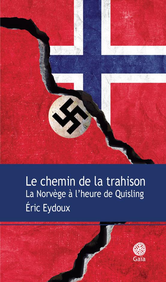 LE CHEMIN DE LA TRAHISON - LA NORVEGE A L'HEURE DE QUISLING