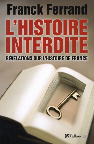 L'HISTOIRE INTERDITE - REVELATIONS SUR L'HISTOIRE DE FRANCE