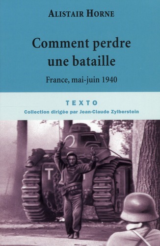 COMMENT PERDRE UNE BATAILLE - FRANCE MAI-JUIN 1940