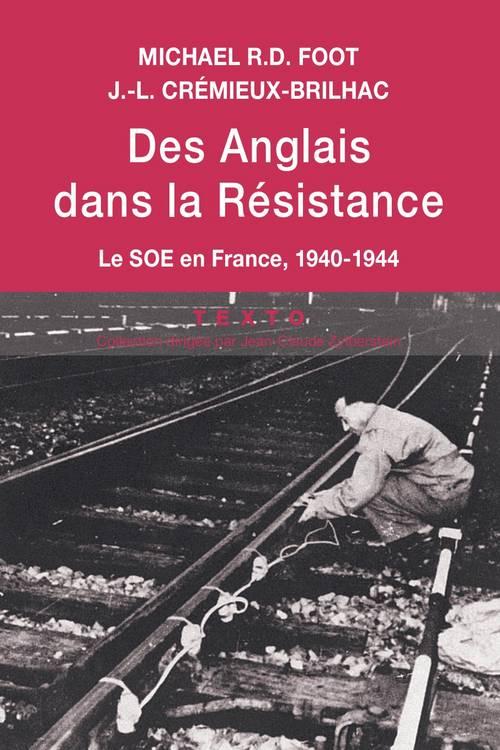DES ANGLAIS DANS LA RESISTANCE - LE SOE EN FRANCE, 1940-1944