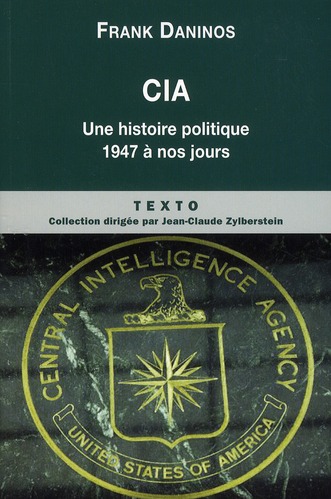 CIA - UNE HISTOIRE POLITIQUE 1947 A NOS JOURS
