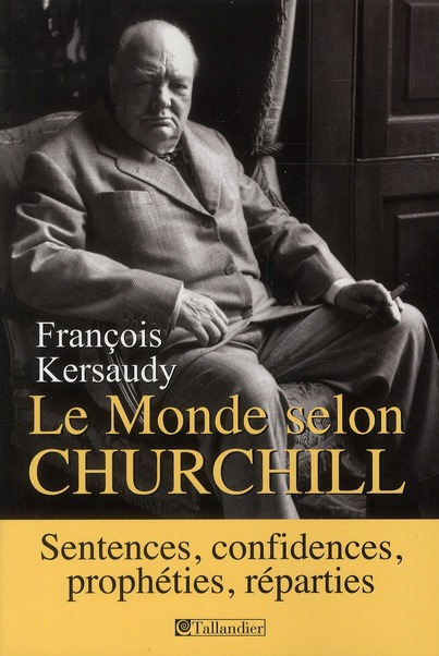 LE MONDE SELON CHURCHILL SENTENCES CONFIDENCES PROPHETIES REPARTIES