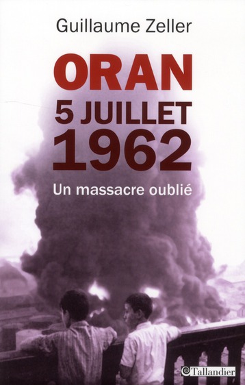ORAN 5 JUILLET 1962 - UN MASSACRE OUBLIE