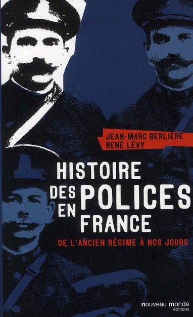 HISTOIRE DES POLICES EN FRANCE - DE L'ANCIEN REGIME A NOS JOURS