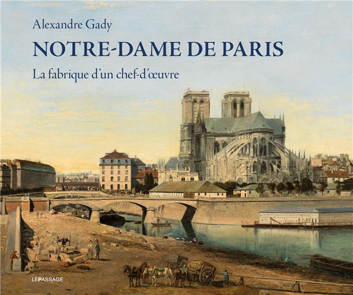 NOTRE-DAME DE PARIS - LA FABRIQUE D'UN CHEF-D'OEUVRE
