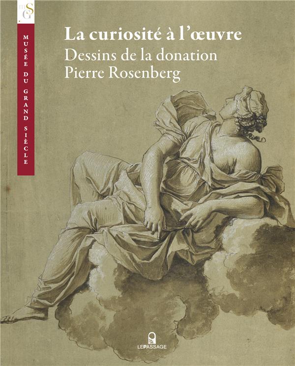 LA CURIOSITE A L'OEUVRE - DESSINS DE LA DONATION PIERRE ROSENBERG