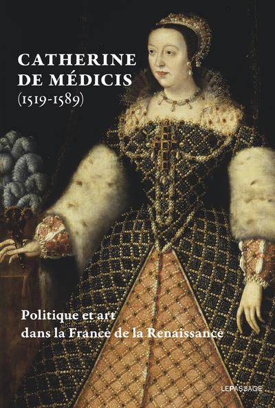 CATHERINE DE MEDICIS (1519-1589) - POLITIQUE ET ART DANS LA FRANCE DE LA RENAISSANCE - LIVRE