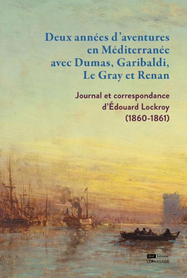 DEUX ANNEES D'AVENTURES EN MEDITERRANEE AVEC DUMAS, GARIBALDI, LE GRAY ET RENAN - JOURNAL ET CORRESP