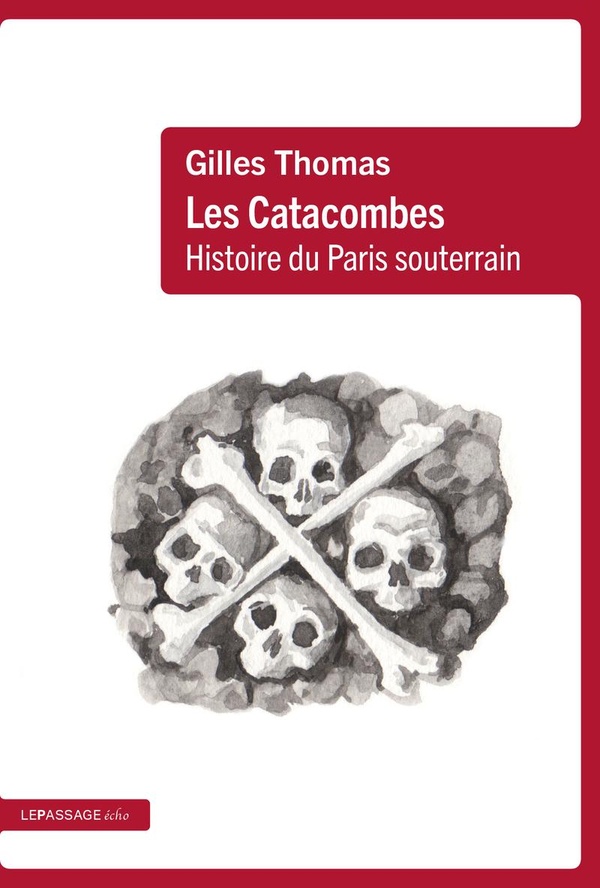LES CATACOMBES - HISTOIRE DU PARIS SOUTERRAIN