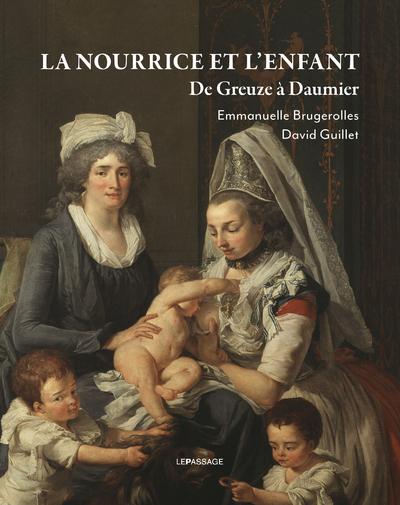 LA NOURRICE ET L'ENFANT - DE GREUZE A DAUMIER