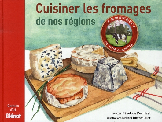 CUISINER LES FROMAGES DE NOS REGIONS