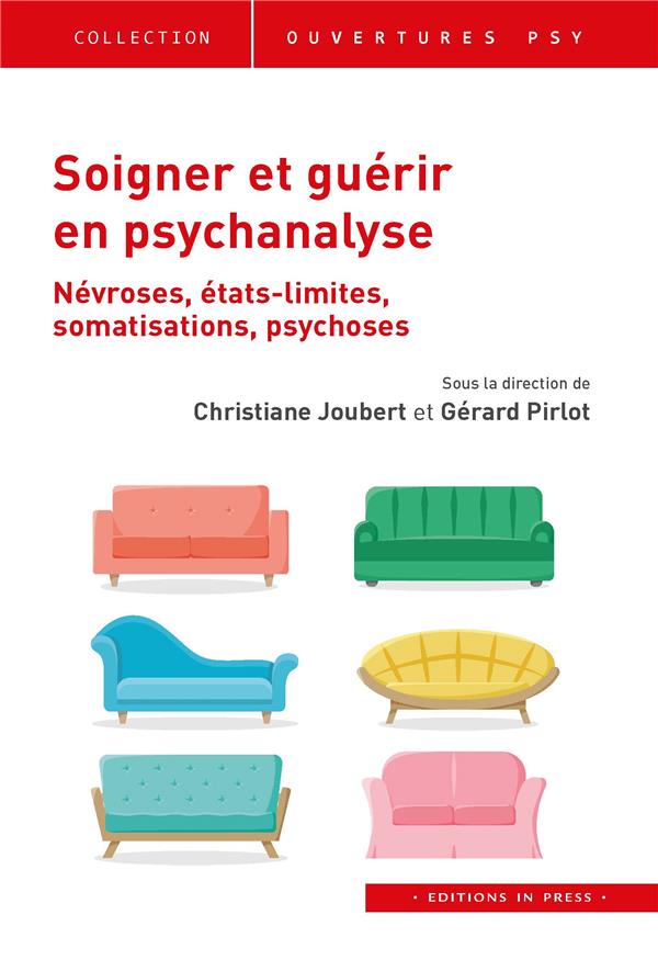 SOIGNER ET GUERIR EN PSYCHANALYSE - NEVROSES, ETATS LIMITES, SOMATISATIONS, PSYCHOSES