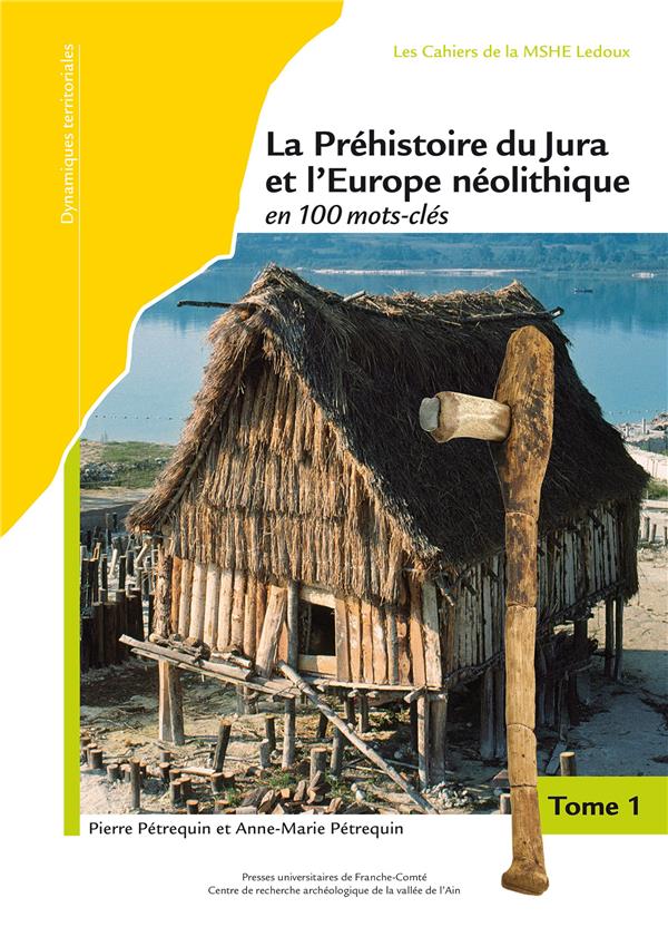 LA PREHISTOIRE DU JURA ET L'EUROPE NEOLITHIQUE EN 100 MOTS-CLES LA PREHISTOIRE DU JURA ET L'EUROPE NEOLITHIQUE EN 100 MOTS-CLES