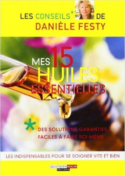 MES 15 HUILES ESSENTIELLES - LES INDISPENSABLES POUR SE SOIGNER VITE ET BIEN