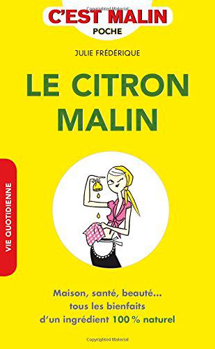 LE CITRON MALIN - MAISON, SANTE, BEAUTE... TOUS LES BIENFAITS D'UN INGREDIENTS 100 % NATURELS