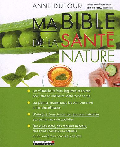 MA BIBLE DE LA SANTE NATURE - LES 90 MEILLEURS FRUITS, LEGUMES ET EPICES POUR ETRE EN MEILLEURE SANT