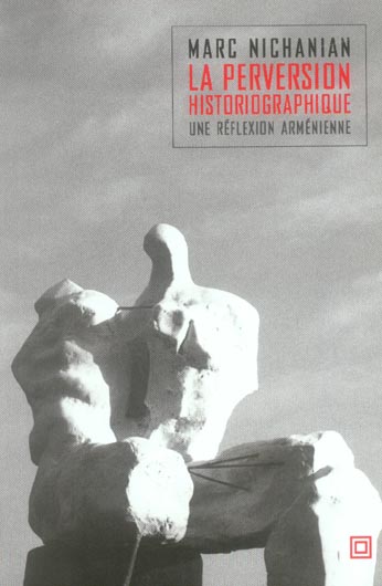 PERVERSION HISTORIOGRAPHIQUE (LA) - UNE REFLEXION ARMENIENNE