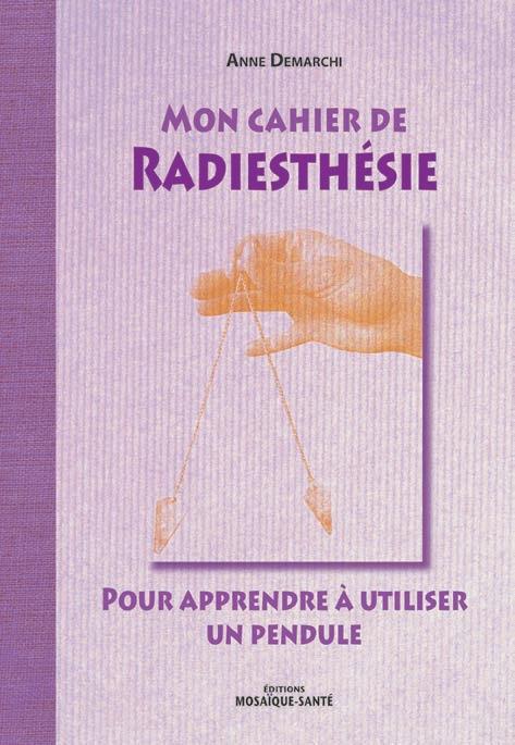 MON CAHIER DE RADIESTHESIE - POUR APPRENDRE A UTILISER UN PENDULE