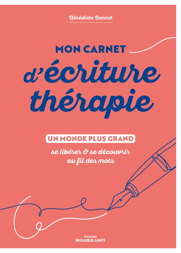 MON CARNET D'ECRITURE-THERAPIE - SE LIBERER ET SE DECOUVRIR AU FIL DES MOTS