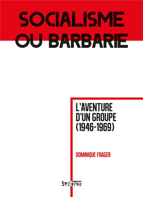 SOCIALISME OU BARBARIE - L'AVENTURE D'UN GROUPE (1946-1969)