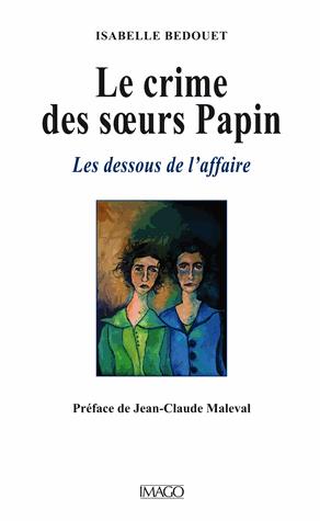 LE CRIME DES SOEURS PAPIN - LES DESSOUS DE L'AFFAIRE