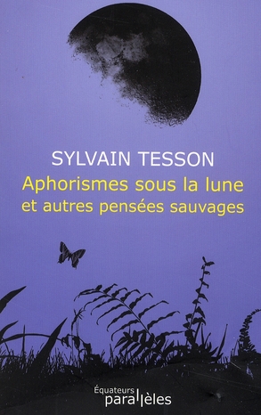 APHORISMES SOUS LA LUNE ET AUTRES PENSEES SAUVAGES