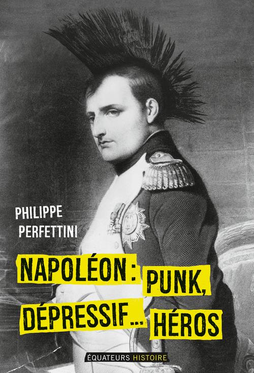 NAPOLEON, PUNK, DEPRESSIF...HEROS