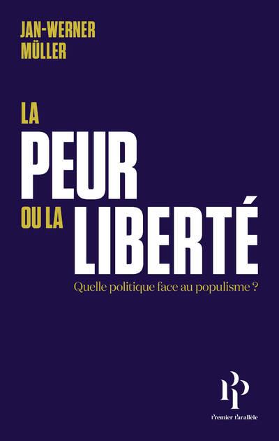 LA PEUR OU LA LIBERTE - SUIVI DE LE LIBERALISME DE LA PEUR