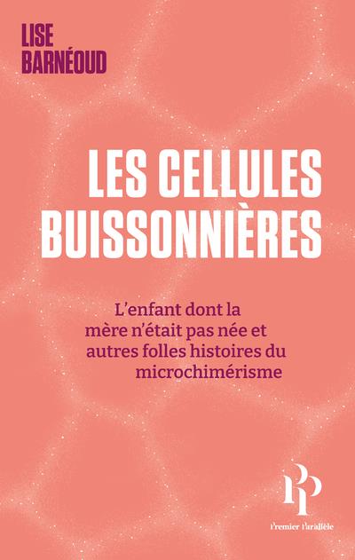 LES CELLULES BUISSONNIERES - L'ENFANT DONT LA MERE N'ETAIT PAS NEE ET AUTRES FOLLES HISTOIRES DU MIC