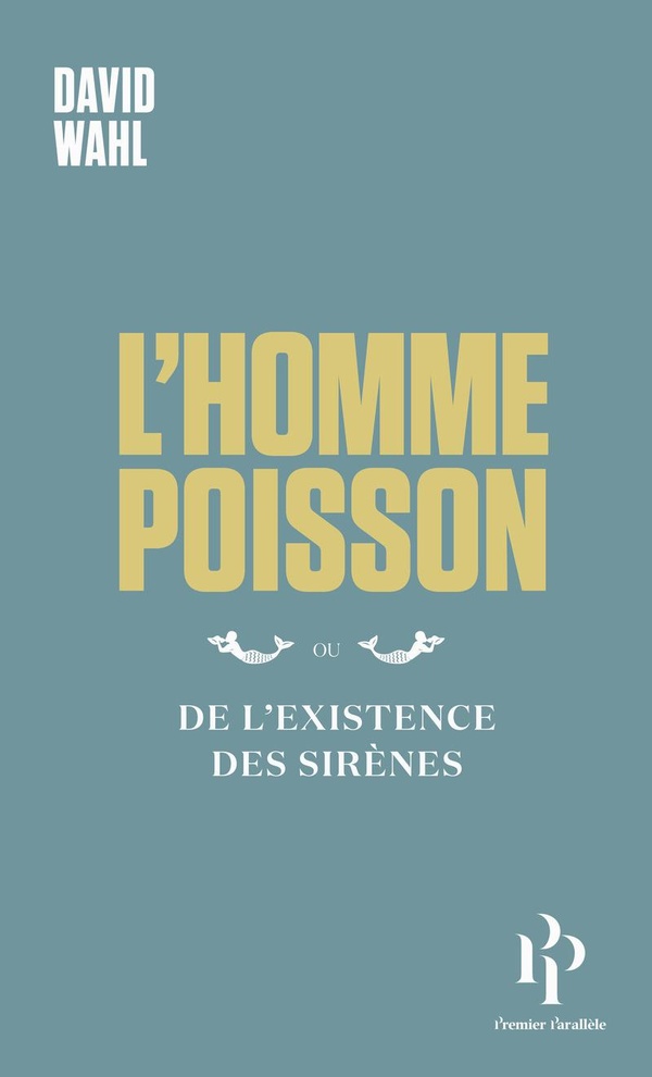 L'HOMME-POISSON - OU DE L'EXISTENCE DES SIRENES