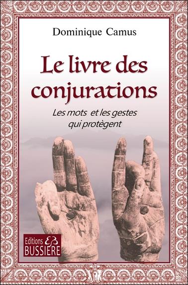 LE LIVRE DES CONJURATIONS - LES MOTS ET LES GESTES QUI PROTEGENT