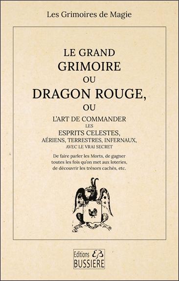 LE GRAND GRIMOIRE OU DRAGON ROUGE - OU L'ART DE COMMANDER LES ESPRITS CELESTES, AERIENS, TERRESTRES,