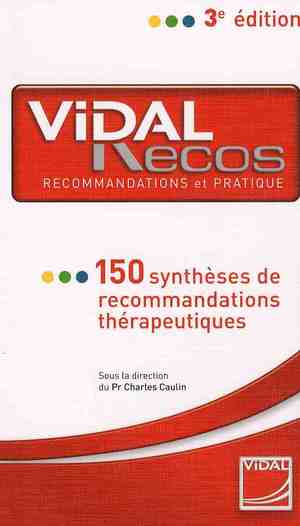 VIDAL RECOS - 150 SYNTHESES DE RECOMMANDATIONS THERAPEUTIQUES (3E EDITION)