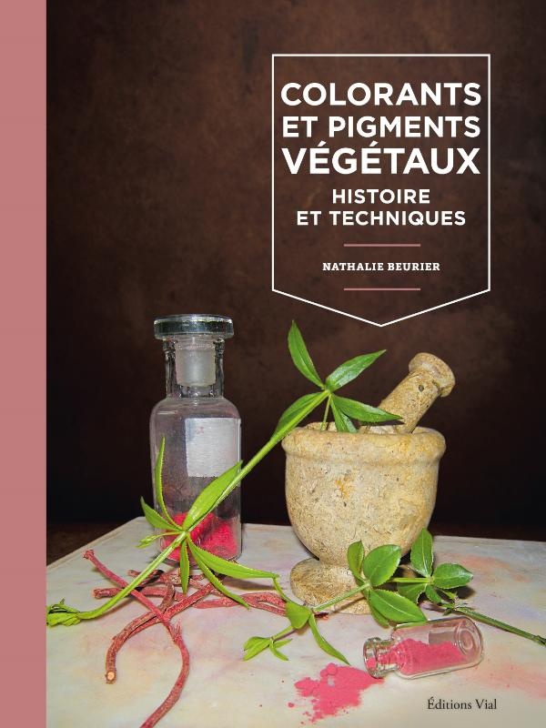 COLORANTS ET PIGMENTS VEGETAUX : HISTOIRE ET TECHNIQUES - ILLUSTRATIONS, COULEUR