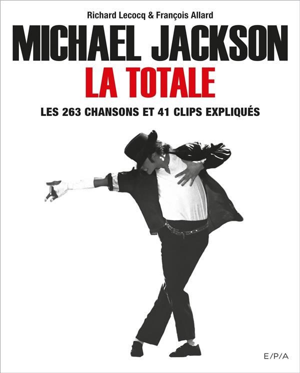 MICHAEL JACKSON, LA TOTALE - LES 263 CHANSONS ET 41 CLIPS EXPLIQUES