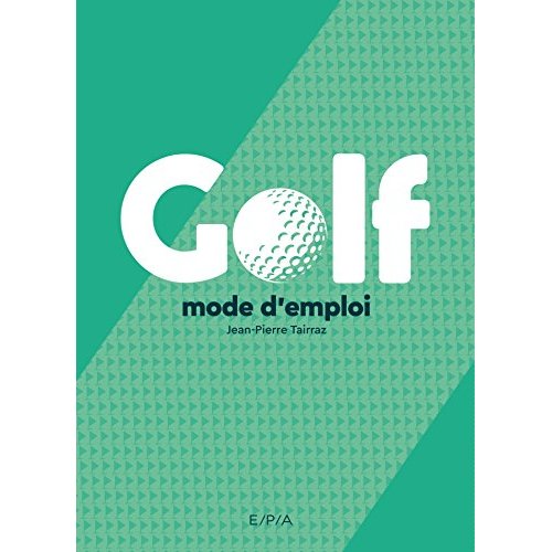 GOLF, MODE D'EMPLOI - NOUVELLE EDITION