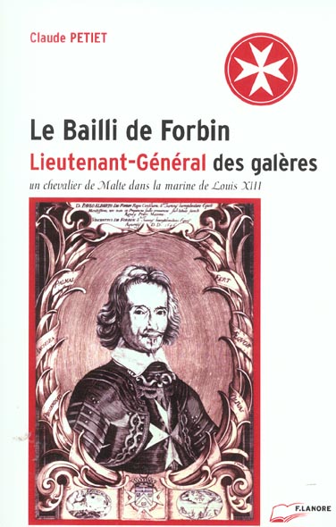 LE BAILLI DE FORBIN - LIEUTENANT-GENERAL DES GALERES - UN CHEVALIER DE MALTE DANS LA MARINE DE LOUIS