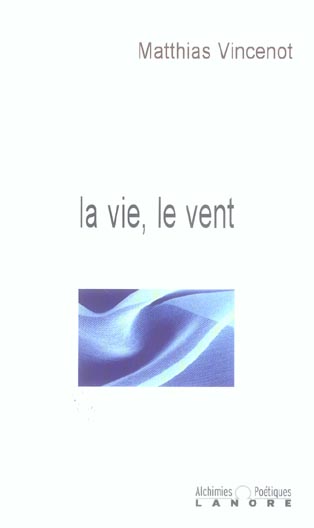 LA VIE, LE VENT - ALCHIMIES POETIQUES