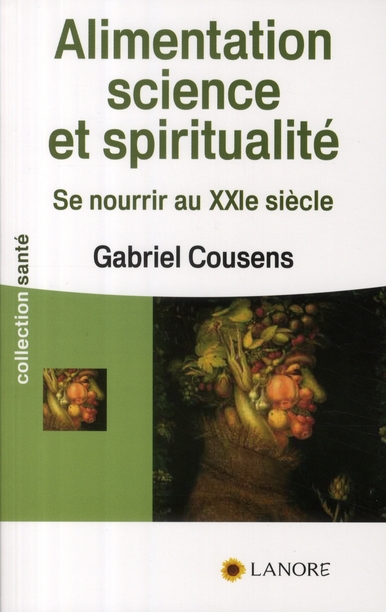 ALIMENTATION SCIENCE ET SPIRITUALITE - SE NOURRIR AU XXIE SIECLE