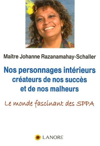 NOS PERSONNAGES INTERIEURS CREATEURS DE NOS SUCCES ET DE NOS MALHEURS - LE MONDE FASCINANT DES SPPA