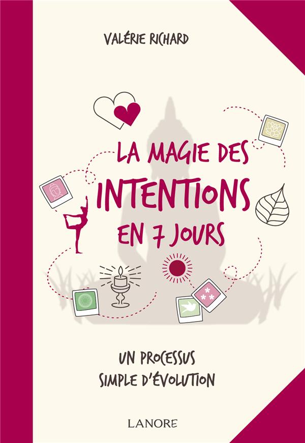 LA MAGIE DES INTENTIONS EN 7 JOURS - UN PROCESSUS SIMPLE D'EVOLUTION