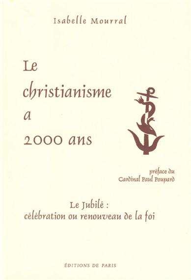 LE CHRISTIANISME A 2000 ANS - LE JUBILE : CELEBRATION OU RENOUVEAU DE LA FOI
