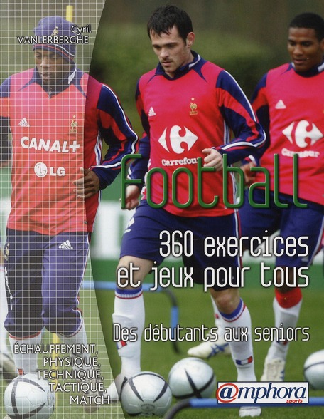 FOOTBALL - 360 EXERCICES ET JEUX POUR TOUS - REIMPRESSION 2700 EX SEMAINE 5/2020