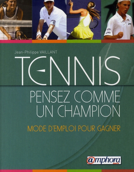 TENNIS - PENSEZ COMME UN CHAMPION - MODE D'EMPLOI POUR GAGNER
