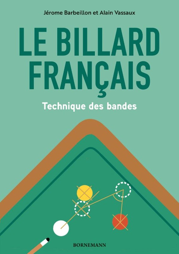 LE BILLARD FRANCAIS : TECHNIQUE DES BANDES - ILLUSTRATIONS, COULEUR