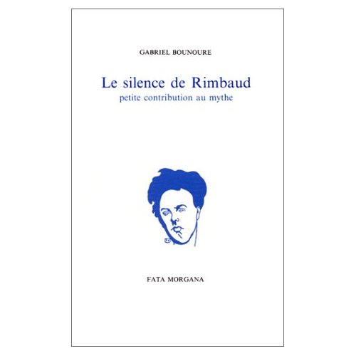 LE SILENCE DE RIMBAUD - PETITE CONTRIBUTION AU MYTHE